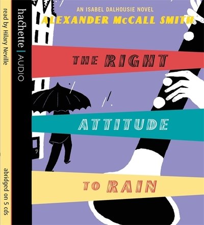 Cover for Alexander McCall Smith · The Right Attitude To Rain - Isabel Dalhousie Novels (Audiobook (CD)) [Abridged edition] (2006)