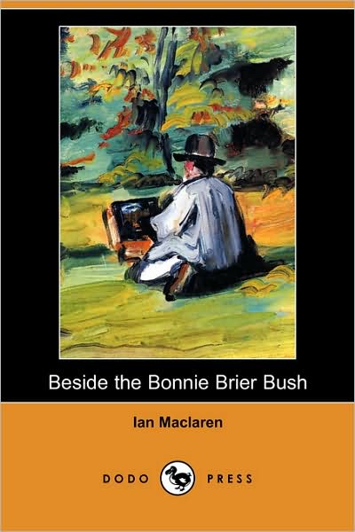 Cover for Ian Maclaren · Beside the Bonnie Brier Bush (Dodo Press) (Paperback Book) (2008)