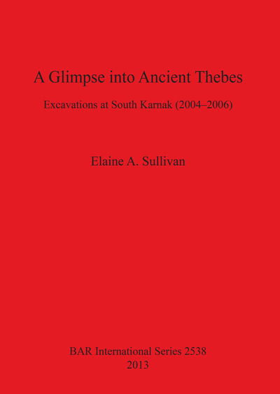 Cover for Elaine A. Sullivan · A Glimpse into Ancient Thebes: Excavations at South Karnak (2004-2006) - British Archaeological Reports International Series (Paperback Book) (2013)