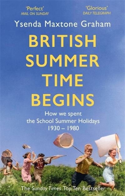 Cover for Ysenda Maxtone Graham · British Summer Time Begins: The School Summer Holidays 1930-1980 (Paperback Book) (2021)