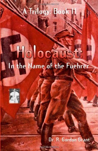 Holocaust: in the Name of the Füehrer (Holocaust Trilogy) - Dr. R. Gordon Grant - Libros - Trafford Publishing - 9781412005562 - 22 de septiembre de 2003