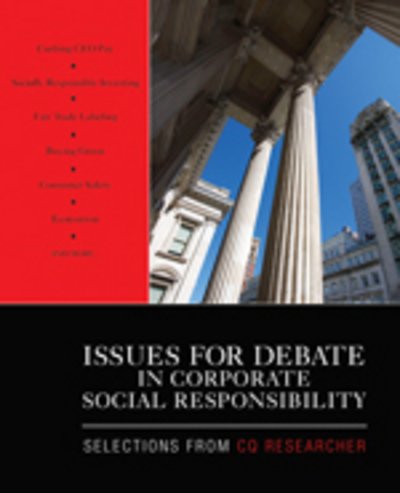 Issues for Debate in Corporate Social Responsibility: Selections From CQ Researcher - CQ Researcher - Books - SAGE Publications Inc - 9781412977562 - February 2, 2010