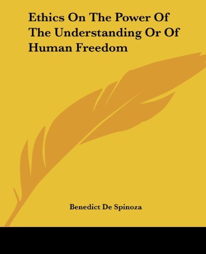 Ethics on the Power of the Understanding or of Human Freedom - Benedict De Spinoza - Boeken - Kessinger Publishing, LLC - 9781419118562 - 17 juni 2004