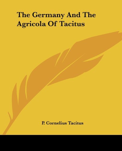 Cover for P. Cornelius Tacitus · The Germany and the Agricola of Tacitus (Paperback Book) (2004)
