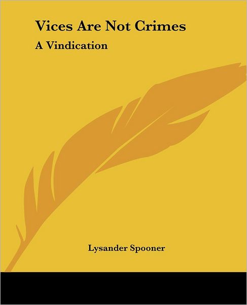 Cover for Lysander Spooner · Vices Are Not Crimes: a Vindication (Paperback Book) (2004)