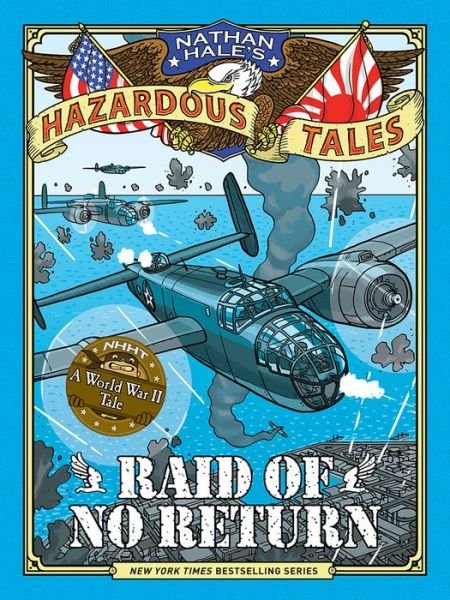 Cover for Nathan Hale · Raid of No Return (Nathan Hale's Hazardous Tales #7): A World War II Tale of the Doolittle Raid - Nathan Hale's Hazardous Tales (Hardcover bog) (2017)