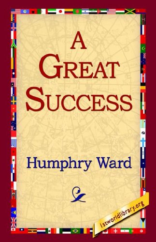 A Great Success - Humphry Ward - Książki - 1st World Library - Literary Society - 9781421803562 - 8 lutego 2006