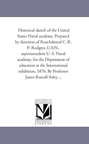 Historical Sketch of the United States Naval Academy - James Russell Soley - Boeken - Scholarly Publishing Office, University  - 9781425537562 - 13 september 2006