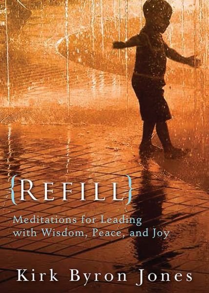 Cover for Kirk Byron Jones · Refill: Meditations for Leading with Wisdom, Peace, and Joy (Paperback Book) (2014)