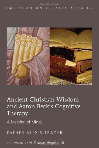 Cover for Alexis Trader · Ancient Christian Wisdom and Aaron Beck's Cognitive Therapy: A Meeting of Minds - American University Studies (Paperback Book) [2 Revised edition] (2012)