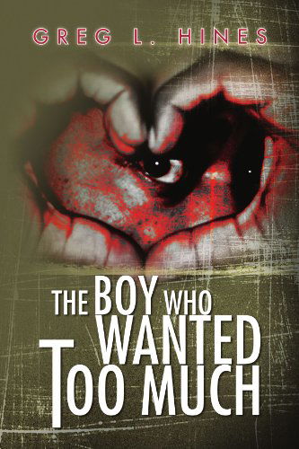 Cover for Greg L Hines · The Boy Who Wanted Too Much (Paperback Book) (2009)