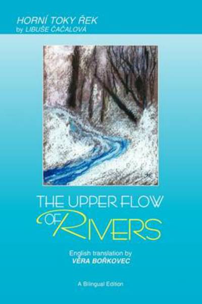 Cover for Libuse Cacalova and Vera Borkovec, Cacalova and Vera Borkovec · The Upper Flow of Rivers (Paperback Book) (2009)