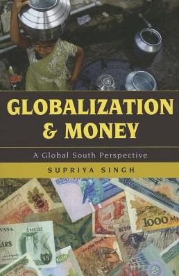 Cover for Supriya Singh · Globalization and Money: A Global South Perspective (Paperback Book) (2013)