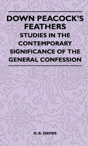 Down Peacock's Feathers - Studies in the Contemporary Significance of the General Confession - D. R. Davies - Books - Mayo Press - 9781446512562 - November 15, 2010