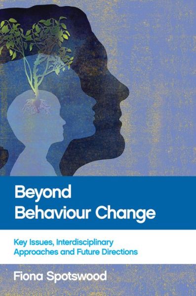 Cover for Fiona Spotswood · Beyond Behaviour Change: Key Issues, Interdisciplinary Approaches and Future Directions (Paperback Book) (2016)