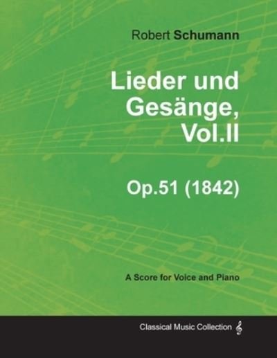 Cover for Robert Schumann · Lieder Und Gesange, Vol.II - A Score for Voice and Piano Op.51 (1842) (Paperback Book) (2013)
