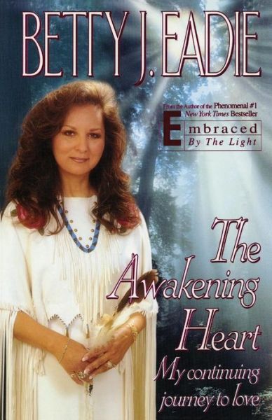 Cover for Betty J Eadie · The Awakening Heart: My Continuing Journey to Love (Taschenbuch) (2012)