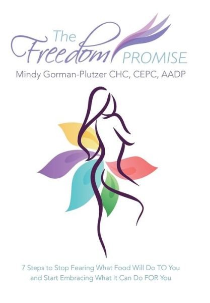 Cover for Mindy Gorman-plutzer · The Freedom Promise: 7 Steps to Stop Fearing What Food Will Do to You and Start Embracing What It Can Do for You (Hardcover Book) (2014)