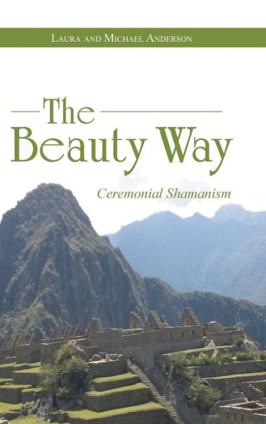 Cover for Laura Anderson · The Beauty Way: Ceremonial Shamanism (Hardcover Book) (2015)