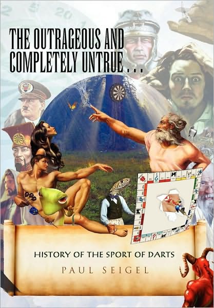 Cover for Paul Seigel · The Outrageous and Completely Untrue History of the Sport of Darts (Hardcover bog) (2010)