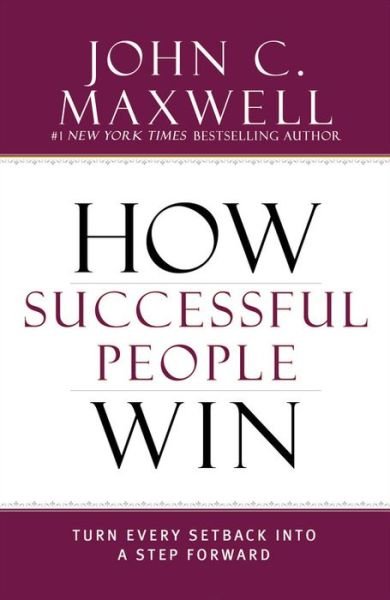 Cover for John C. Maxwell · How Successful People Win: Turn Every Setback into a Step Forward (Innbunden bok) (2015)