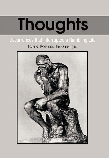 Cover for Fraser, John Forbes, Jr · Thoughts: Occurrences That Interrupted a Rambling Life (Hardcover Book) (2011)