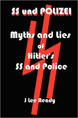 Cover for J Lee Ready · Ss Und Polizei: Myths and Lies of Hitler's Ss and Police (Paperback Book) (2011)