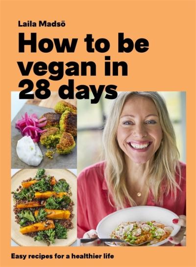 Cover for Laila Madso · How to Be Vegan in 28 Days: Easy recipes for a healthier life (Hardcover Book) (2020)