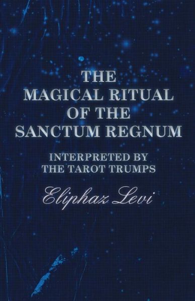 Cover for Eliphaz Levi · The Magical Ritual of the Sanctum Regnum - Interpreted by the Tarot Trumps (Paperback Book) (2017)