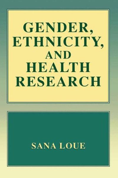 Cover for Loue, Sana, JD, PhD, MSSA · Gender, Ethnicity, and Health Research (Paperback Book) [Softcover reprint of the original 1st ed. 2002 edition] (2013)