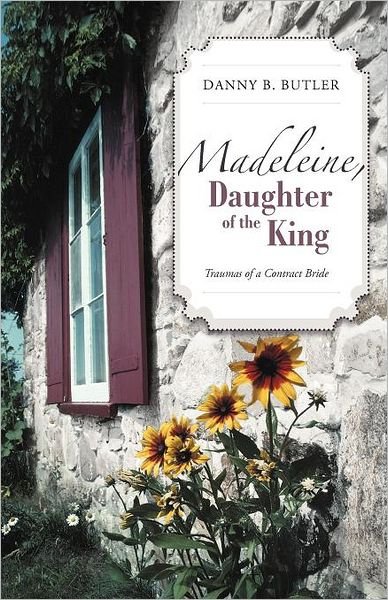 Cover for Danny B. Butler · Madeleine, Daughter of the King: Traumas of a Contract Bride (Taschenbuch) (2012)