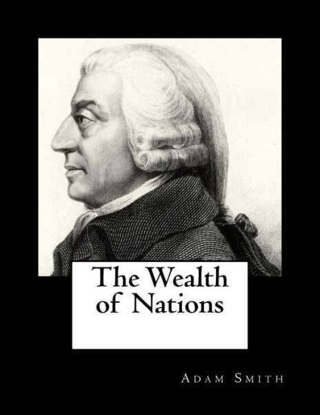 The Wealth of Nations - Adam Smith - Livros - Createspace - 9781479307562 - 11 de setembro de 2012