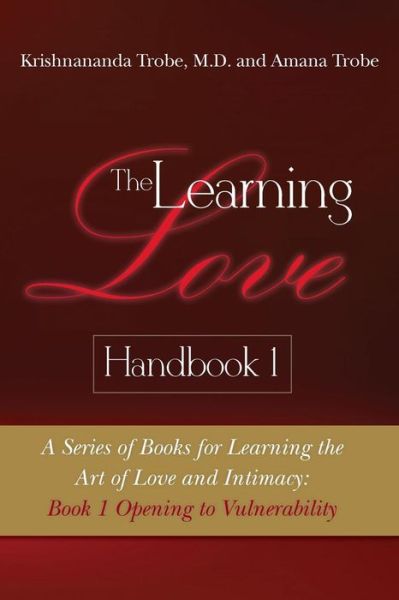 Cover for Krishnananda Trobe · The Learning Love Handbook 1: a Series of Books for Learning the Art of Love and Intimacy: Book 1 Opening to Vulnerability (Taschenbuch) (2013)