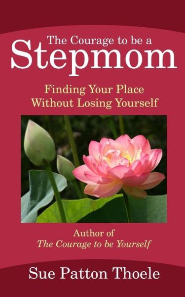 Cover for Sue Patton Thoele · The Courage to Be a Stepmom: Finding Your Place Without Losing Yourself (Pocketbok) (2013)