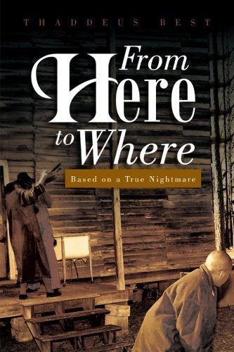 Cover for Thaddeus Best · From Here to Where: Based on a True Nightmare (Pocketbok) (2013)