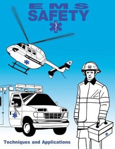 Ems Safety: Techniques and Applications - Federal Emergency Management Agency - Livros - Createspace - 9781484190562 - 23 de abril de 2013