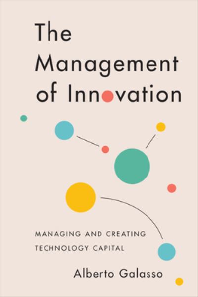 Alberto Galasso · The Management of Innovation: Managing and Creating Technology Capital (Hardcover Book) (2024)