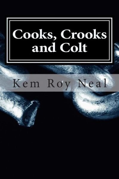 Cover for Kem Roy Neal · Cooks, Crooks and Colt: This Investigator Serves Up Results (A Harmon Colt Thriller) (Pocketbok) (2013)