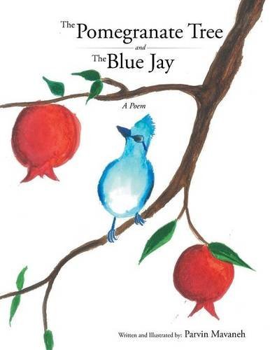Cover for Parvin Mavaneh · The Pomegranate Tree and the Blue Jay: a Poem (Pocketbok) (2014)