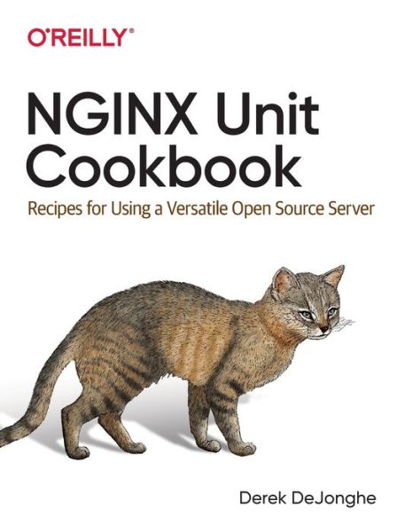 NGINX Unit Cookbook: Recipes for Using a Versatile Open-Source Server - Derek DeJonghe - Boeken - O'Reilly Media - 9781492078562 - 31 oktober 2020
