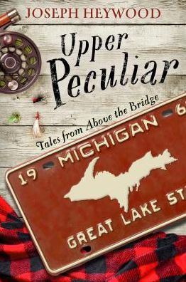 Cover for Joseph Heywood · Upper Peculiar: Tales from Above the Bridge (Hardcover Book) (2019)