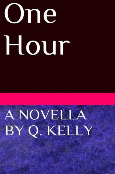 One Hour - Q Kelly - Livros - Createspace - 9781493662562 - 3 de novembro de 2013