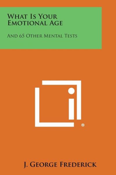 What is Your Emotional Age: and 65 Other Mental Tests - J George Frederick - Books - Literary Licensing, LLC - 9781494058562 - October 27, 2013