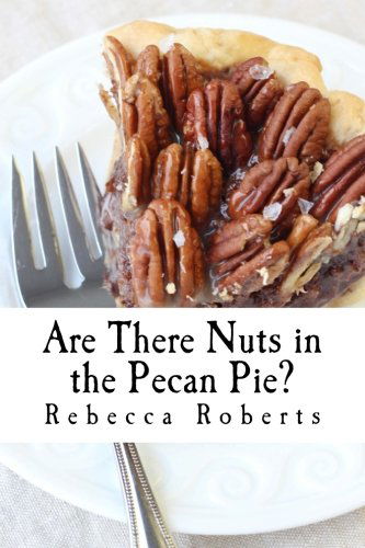 Cover for Rebecca Roberts · Are There Nuts in the Pecan Pie?: Stories from a Ridiculous Life by Rebecca Roberts (Paperback Book) (2013)