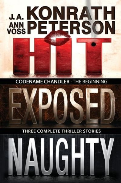 Cover for J a Konrath · Codename: Chandler, the Beginning Three Complete Thriller Stories Hit, Exposed, Naughty (Taschenbuch) (2014)