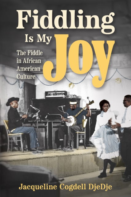 Cover for Jacqueline Cogdell DjeDje · Fiddling Is My Joy: The Fiddle in African American Culture - American Made Music Series (Paperback Book) (2025)
