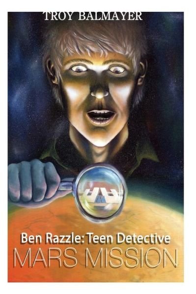 Cover for Troy Balmayer · Ben Razzle: Teen Detective: Mars Mission (Taschenbuch) (2014)