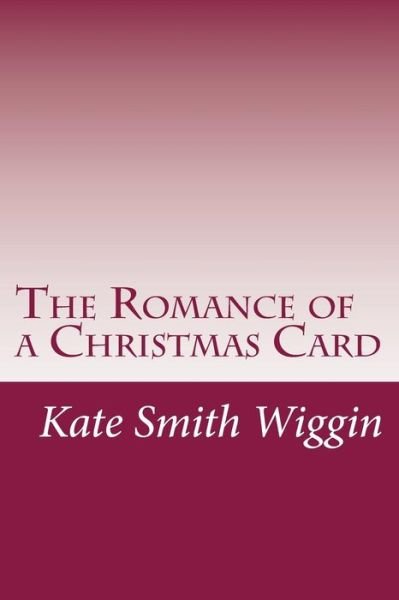 Cover for Kate Douglas Smith Wiggin · The Romance of a Christmas Card (Paperback Book) (2014)
