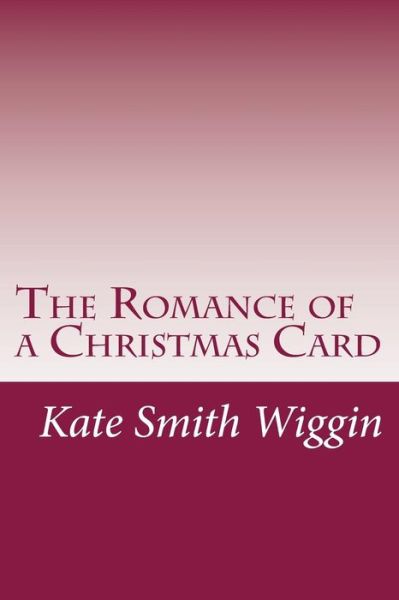 Cover for Kate Douglas Smith Wiggin · The Romance of a Christmas Card (Paperback Book) (2014)