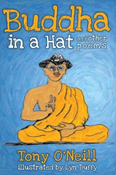 Buddha in a Hat and Other Poems - Tony O'neill - Books - CreateSpace Independent Publishing Platf - 9781500508562 - July 30, 2014